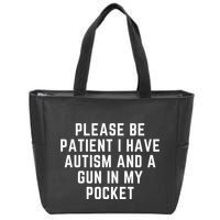 Please Be Patient I Have Autism And A Gun In My Pocket Zip Tote Bag