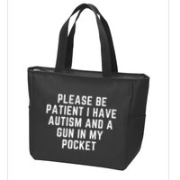 Please Be Patient I Have Autism And A Gun In My Pocket Zip Tote Bag