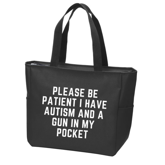 Please Be Patient I Have Autism And A Gun In My Pocket Zip Tote Bag