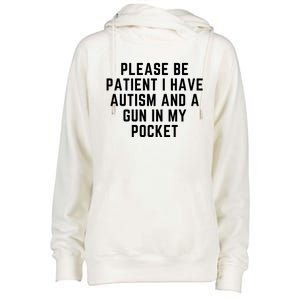 Please Be Patient I Have Autism And A Gun In My Pocket Womens Funnel Neck Pullover Hood