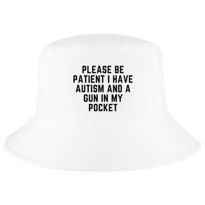 Please Be Patient I Have Autism And A Gun In My Pocket Cool Comfort Performance Bucket Hat