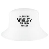 Please Be Patient I Have Autism And A Gun In My Pocket Cool Comfort Performance Bucket Hat