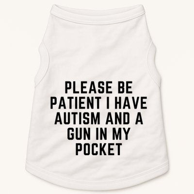 Please Be Patient I Have Autism And A Gun In My Pocket Doggie Tank