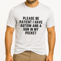 Please Be Patient I Have Autism And A Gun In My Pocket Performance Shirt