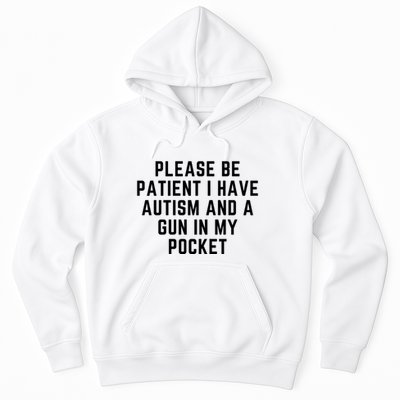 Please Be Patient I Have Autism And A Gun In My Pocket Hoodie