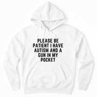 Please Be Patient I Have Autism And A Gun In My Pocket Hoodie