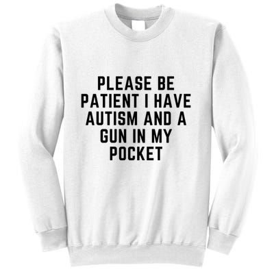 Please Be Patient I Have Autism And A Gun In My Pocket Sweatshirt