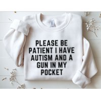 Please Be Patient I Have Autism And A Gun In My Pocket Sweatshirt