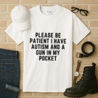 Please Be Patient I Have Autism And A Gun In My Pocket Tall T-Shirt