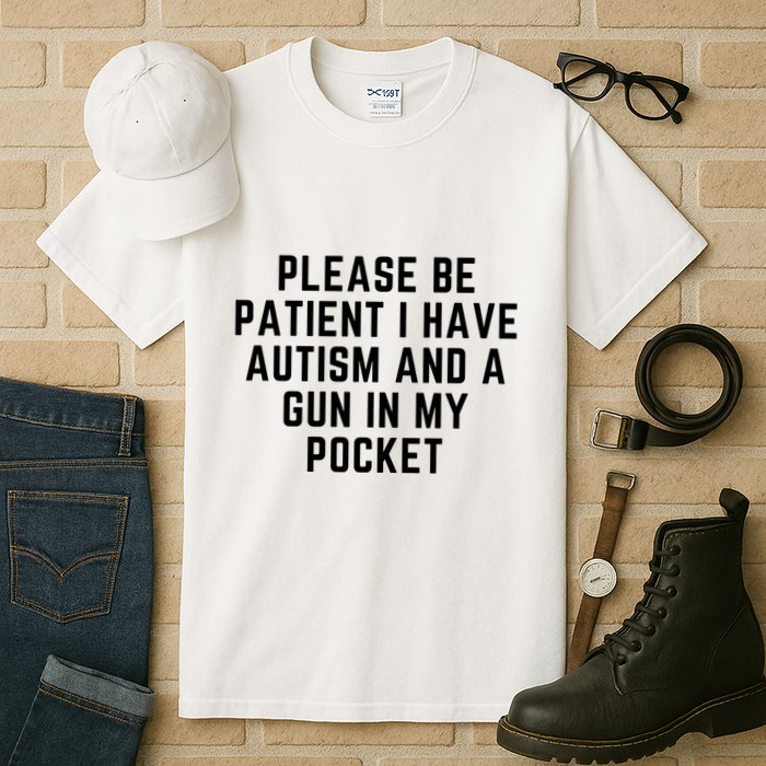 Please Be Patient I Have Autism And A Gun In My Pocket Tall T-Shirt