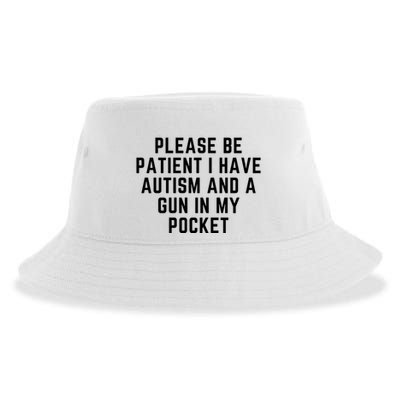 Please Be Patient I Have Autism And A Gun In My Pocket Sustainable Bucket Hat