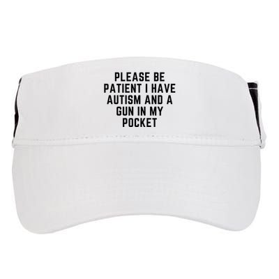 Please Be Patient I Have Autism And A Gun In My Pocket Adult Drive Performance Visor