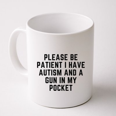 Please Be Patient I Have Autism And A Gun In My Pocket Mug