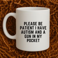 Please Be Patient I Have Autism And A Gun In My Pocket Mug