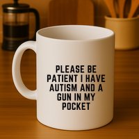 Please Be Patient I Have Autism And A Gun In My Pocket Mug