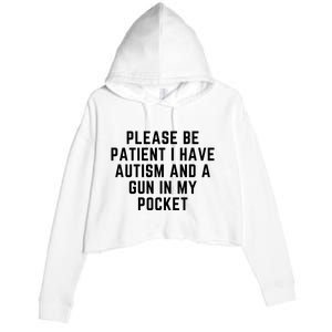 Please Be Patient I Have Autism And A Gun In My Pocket Crop Fleece Hoodie