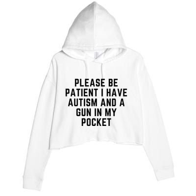 Please Be Patient I Have Autism And A Gun In My Pocket Crop Fleece Hoodie