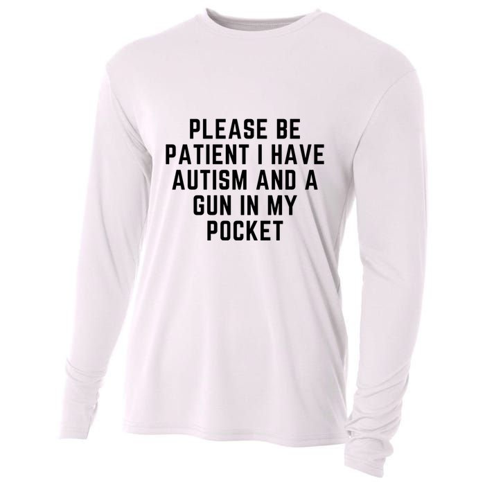 Please Be Patient I Have Autism And A Gun In My Pocket Cooling Performance Long Sleeve Crew