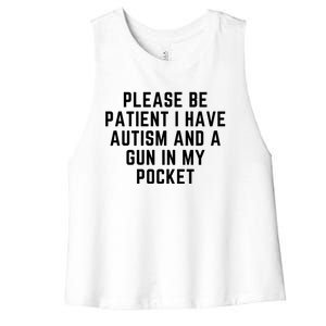 Please Be Patient I Have Autism And A Gun In My Pocket Women's Racerback Cropped Tank