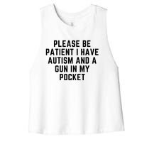 Please Be Patient I Have Autism And A Gun In My Pocket Women's Racerback Cropped Tank