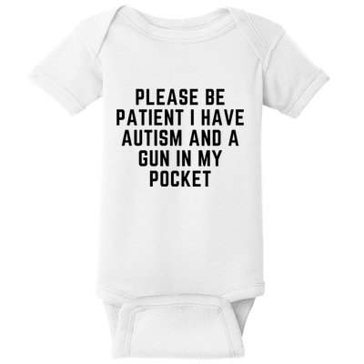 Please Be Patient I Have Autism And A Gun In My Pocket Baby Bodysuit