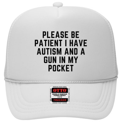 Please Be Patient I Have Autism And A Gun In My Pocket Trucker Hat