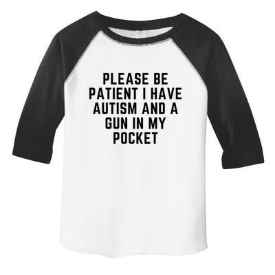 Please Be Patient I Have Autism And A Gun In My Pocket Toddler Fine Jersey T-Shirt