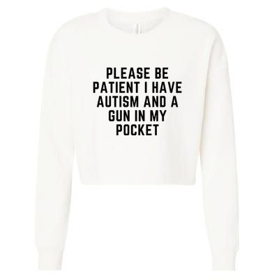 Please Be Patient I Have Autism And A Gun In My Pocket Cropped Pullover Crew