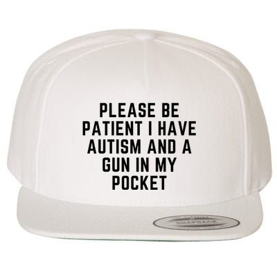 Please Be Patient I Have Autism And A Gun In My Pocket Wool Snapback Cap