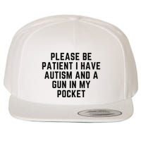 Please Be Patient I Have Autism And A Gun In My Pocket Wool Snapback Cap
