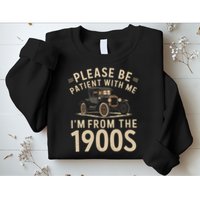 Please Be Patient With Me I'm From The 1900s Vintage Car  Sweatshirt