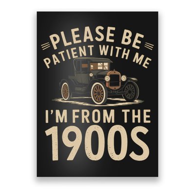 Please Be Patient With Me I'm From The 1900s Vintage Car  Poster