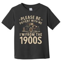 Please Be Patient With Me I'm From The 1900s Vintage Car  Toddler T-Shirt