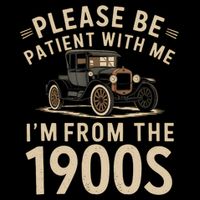 Please Be Patient With Me I'm From The 1900s Vintage Car  Toddler T-Shirt