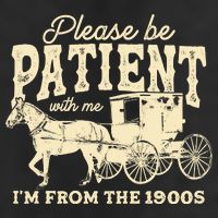 Please Be Patient With Me Im From The 1900s Cool Comfort Performance Bucket Hat