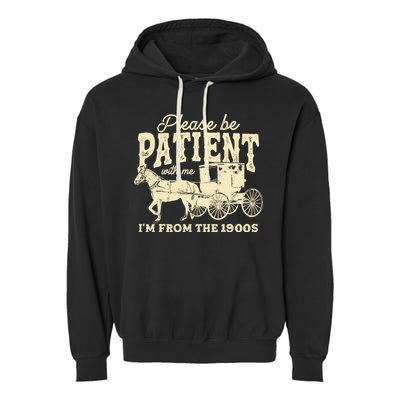 Please Be Patient With Me Im From The 1900s Garment-Dyed Fleece Hoodie