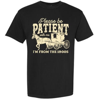 Please Be Patient With Me Im From The 1900s Garment-Dyed Heavyweight T-Shirt