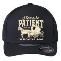 Please Be Patient With Me Im From The 1900s Flexfit Unipanel Trucker Cap
