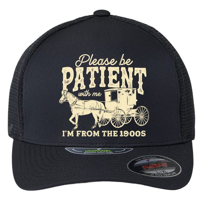 Please Be Patient With Me Im From The 1900s Flexfit Unipanel Trucker Cap