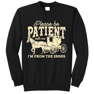 Please Be Patient With Me Im From The 1900s Sweatshirt