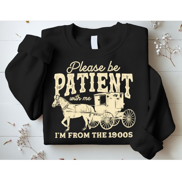 Please Be Patient With Me Im From The 1900s Sweatshirt