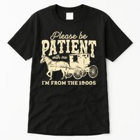 Please Be Patient With Me Im From The 1900s Tall T-Shirt