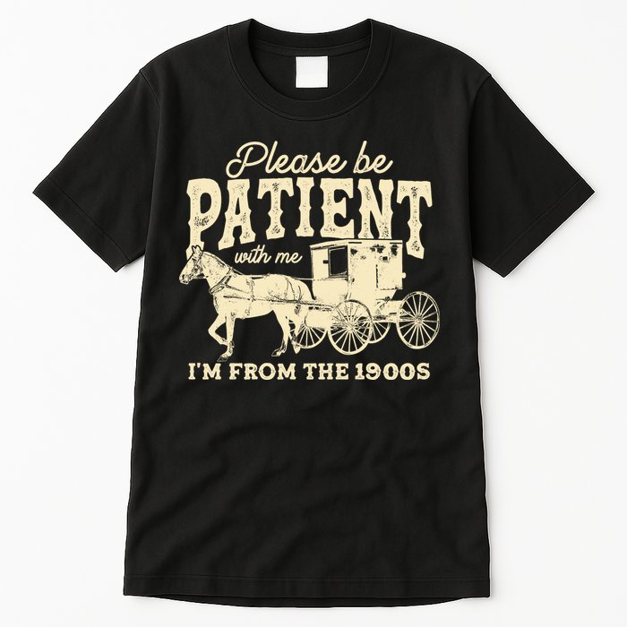 Please Be Patient With Me Im From The 1900s Tall T-Shirt