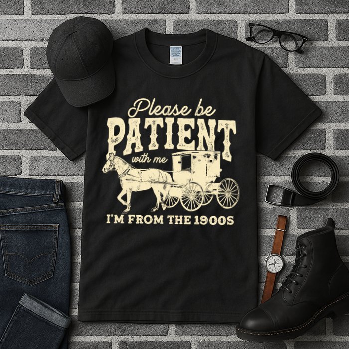 Please Be Patient With Me Im From The 1900s Tall T-Shirt