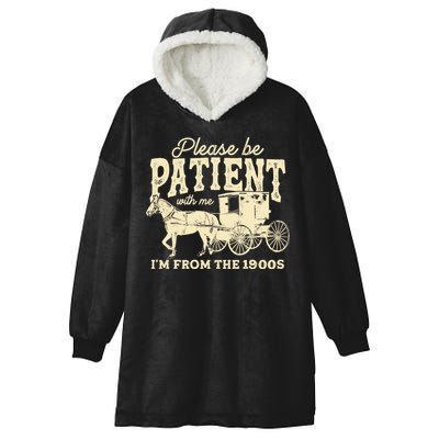 Please Be Patient With Me Im From The 1900s Hooded Wearable Blanket