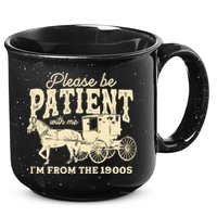 Please Be Patient With Me Im From The 1900s 15oz Campfire Ceramic Mug