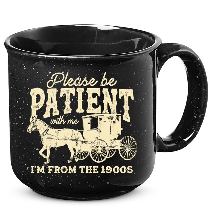 Please Be Patient With Me Im From The 1900s 15oz Campfire Ceramic Mug