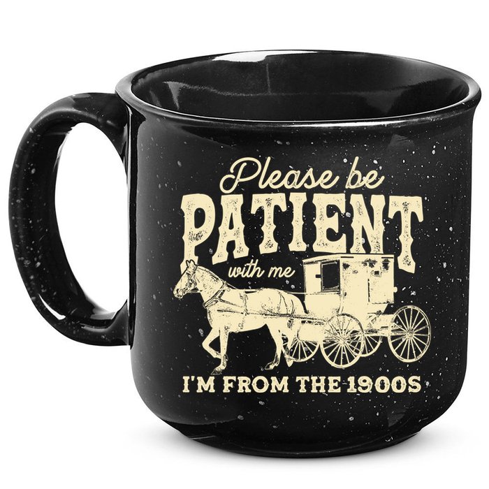 Please Be Patient With Me Im From The 1900s 15oz Campfire Ceramic Mug
