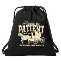 Please Be Patient With Me Im From The 1900s Drawstring Bag