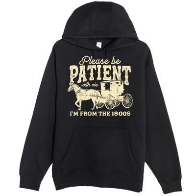 Please Be Patient With Me Im From The 1900s Premium Pullover Hoodie
